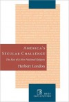 Americas Secular Challenge: The Rise of a New Nati: The Rise of a New National Religion - Herbert London