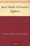 Boys' Book of Frontier Fighters - Edwin L. (Edwin Legrand) Sabin