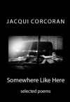 Somewhere Like Here - Jacqui Corcoran, April Bratten, Maria Gornell, Constance Stadler, Gillian Prew, Petra Whiteley, William Crawford