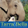 Tarra & Bella: The Elephant and Dog Who Became Best Friends - Carol Buckley