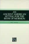 An Ancient American Setting for the Book of Mormon - John L. Sorenson