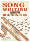 Songwriting Without Boundaries: Lyric Writing Exercises for Finding Your Voice - Pat Pattison