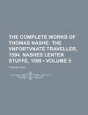 The Complete Works of Thomas Nashe (Volume 5); The Vnfortvnate Traveller, 1594. Nashes Lenten Stuffe, 1599 - Thomas Nashe