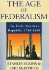 The Age of Federalism: The Early American Republic, 1788-1800 - Stanley Elkins, Eric L. McKitrick