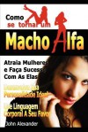 Como Se Tornar Um Macho Alfa - John Alexander