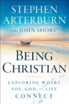 Being Christian: Exploring Where You, God, and Life Connect - Stephen Arterburn, John Shore