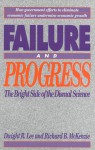 Failure And Progress: The Bright Side Of The Dismal Science - Dwight R. Lee, Richard B. McKenzie