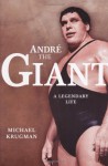 Andre the Giant: A Legendary Life - Michael Krugman