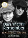 Days That I'll Remember: Spending Time With John Lennon and Yoko Ono - Jonathan Cott, George Newbern