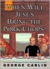 When Will Jesus Bring the Pork Chops? - George Carlin