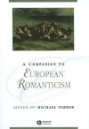 A Companion to European Romanticism - Michael Ferber