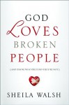 God Loves Broken People: And Those Who Pretend They're Not - Sheila Walsh