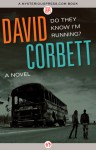 Do They Know I'm Running?: A Novel - David Corbett