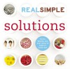 Real Simple: Solutions: Tricks, Wisdom, and Easy Ideas to Simplify Every Day - Real Simple Magazine, Amanda Hinnant