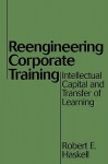 Reengineering Corporate Training (Gpg) (PB) - Robert E. Haskell