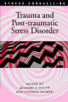 Trauma And Post Traumatic Stress Disorder - Michael J. Scott, Stephen Palmer