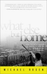 What Else But Home: Seven Boys and an American Journey Between the Projects and the Penthouse - Michael Rosen