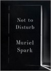 Not to Disturb: A Novel - Muriel Spark