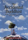 The Accidental Buddhist: Mindfulness, Enlightenment, and Sitting Still - Dinty W. Moore