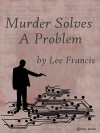 Murder Solves a Problem - Lee Francis