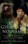 The Girl with No Name: The Incredible True Story of a Child Raised by Monkeys - Marina Chapman, Vanessa James