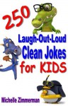 250 Laugh-Out-Loud Clean Jokes for Kids - Michelle Zimmerman