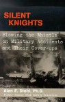 Silent Knights: Blowing the Whistle on Military Accidents and Their Cover-Ups - Alan E. Diehl, John J. Nance