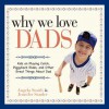 Why We Love Dads: Kids on Playing Catch, Piggyback Rides and Other Great Things about Dads - Angela Smith