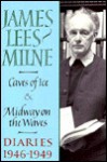 Caves of Ice & Midway on the Waves: Diaries, 1946-1949 - James Lees-Milne