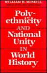 Polyethnicity & National Unity in World History (1985 Donald G. Creighton Lecture) - William Hardy McNeill