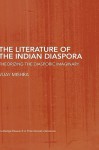 The Literature of the Indian Diaspora: Theorizing the Diasporic Imaginary - Vijay Mishra