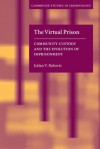 The Virtual Prison: Community Custody and the Evolution of Imprisonment - Julian V. Roberts, David Farrington, Alfred Blumstein