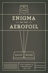 The Enigma of the Aerofoil: Rival Theories in Aerodynamics, 1909-1930 - David Bloor