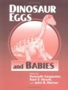 Dinosaur Eggs and Babies - Kenneth Carpenter, Karl F. Hirsch, John R. Horner