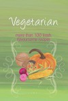 Vegetarian: More Than 100 Fresh, Flavoursome Recipes - Murdoch Books