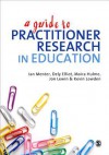 A Guide to Practitioner Research in Education - Dely Elliot, Ian J. Menter, Moira Hulme