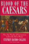 Blood of the Caesars: How the Murder of Germanicus Led to the Fall of Rome - Stephen Dando-Collins