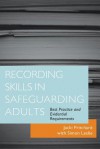 Recording Skills in Safeguarding Adults: Best Practice and Evidential Requirements - Jacki Pritchard, Simon Leslie