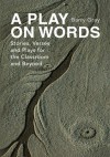 A PLAY ON WORDS: Stories, Verses and Plays for the Classroom and Beyond - Barry gray