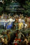 I filosofi in cucina - Michel Onfray, Giovanni Bogliolo