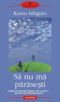 Să nu mă părăseşti - Kazuo Ishiguro, Vali Florescu