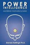 Power Intelligence. Mastering Your Miracle Mind - Brenda Hattingh