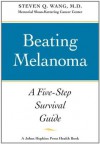 Beating Melanoma ; A Five-Step Survival Guide (A Johns Hopkins Press Health Book) - Steven Q. Wang