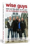 wise guys: Wir hatten eine gute Zeit: Die autorisierte Biografie | Mit einem Grußwort von Eckart von Hirschhausen - Verena Koll, wise guys