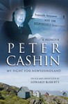 Peter Cashin: My Fight for Newfoundland - Peter J. Cashin, Edward Roberts, Michael Patrick Cashin