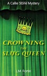 Crowning the Slug Queen (Callie Stone Mystery #1) - L.M. Fortin