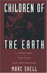 Children of the Earth: Literature, Politics, and Nationhood - Marc Shell