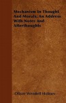 Mechanism in Thought and Morals, an Address with Notes and Afterthoughts - Oliver Wendell Holmes Sr.