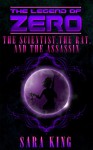 The Legend of ZERO: The Scientist, the Rat, and the Assassin - Sara King