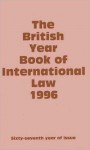 The British Year Book of International Law 1996: Sixty-Seventh Year of Issue Volume 67 - Ian Brownlie, James Crawford